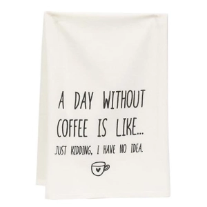 *A Day Without Coffee Is Like Dish Towel
